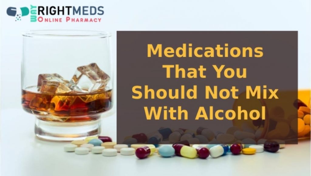 Medications That You Should Not Mix With Alcohol Way Right Meds