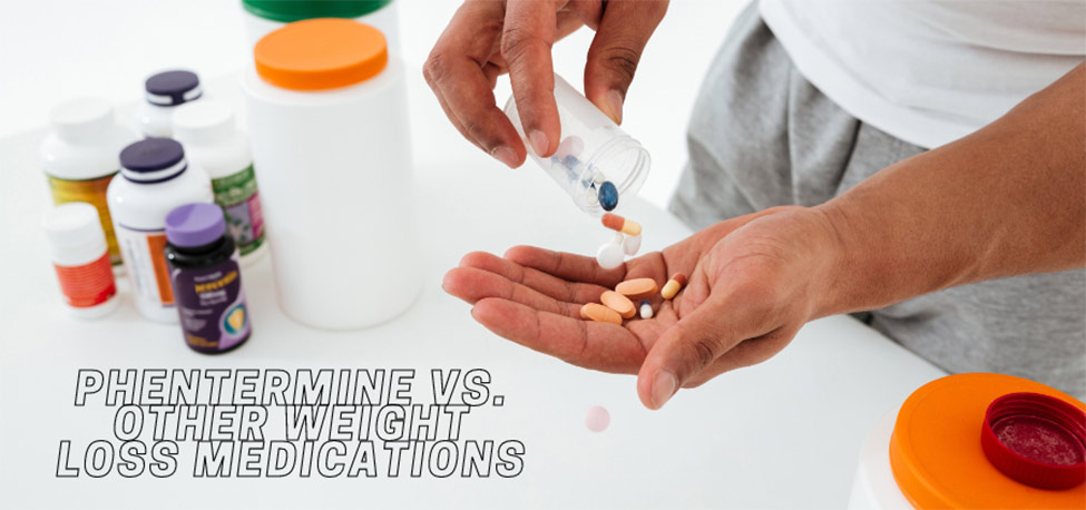 Phentermine vs. Other Weight Loss Medications